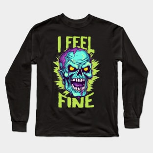 Funny Halloween zombie Drawing: "I Feel Fine" - A Spooky Delight! Long Sleeve T-Shirt